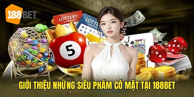 Giới Thiệu 188Bet - Điểm Cược Đẳng Cấp Vươn Tầm Quốc Tế 8 Khám phá kho tàng siêu phẩm tại 188bet