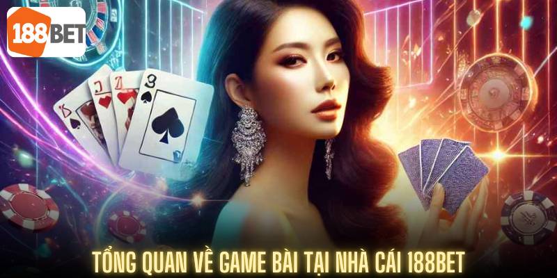Game Bài 188BET – Khám Phá Các Trò Chơi Hot Nhất 2025 4 Tổng thể về các game bài tại nhà cái 188Bet